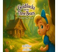 Goldilocks and the Three Bears: A Classic Fairy Tale Coloring Book for Kids Ages 3-7: Whimsical illustrations and timeless storytelling for early learners and bedtime reading