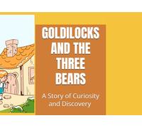 Goldilocks and The Three Bears: A Story of Curiosity and Discovery for Kids
