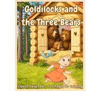 Goldilocks and the Three Bears: Classic Fairy Tale - 120 Pages for Coloring