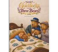 Goldilocks and the Three Bears: The Classic Story Retold