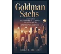 Goldman Sachs: The Company That Ruled the World