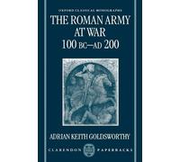 Goldsworthy The Roman Army at War 100 BC - AD 200 (Tascabile)
