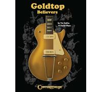 Goldtop Believers: The Les Paul Golden Goldtop; 1952 to 1969