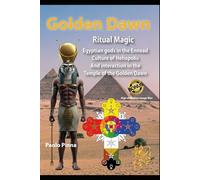 Golen Dawn Ritual Magic: Egyptian Gods in the Ennead Culture of Heliopolis. And interactions in the Temple of the Golden Dawn