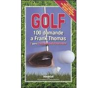 Golf. 100 domande a Frank Thomas, il guru mondiale dell'attrezzatura
