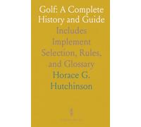 Golf: A Complete History and Guide: Includes Implement Selection, Rules, and Glossary