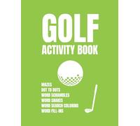 Golf Activity Book: Mazes, Dot To Dots, Word Scrambles, Word Snakes, Word Search Coloring, And Word Fill-ins About Golf