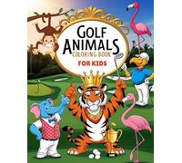 Golf Animals: A Fun Coloring Book with Cute Animal Golfers for Kids: 25 Playful Golf-Themed Pages Featuring Lions, Owls, Giraffes and More!