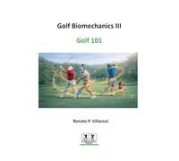 Golf Biomechanics III - Golf 101: The Science of a Simple, Efficient, and Injury-Free Golf Swing