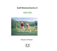 Golf Biomechanics III - Golf 101: The Science of a Simple, Efficient, and Injury-Free Golf Swing: 3