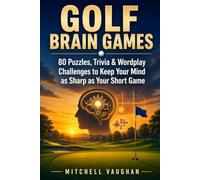 GOLF BRAIN GAMES: 80 Puzzles, Trivia & Wordplay Challenges to Keep Your Mind as Sharp as Your Short Game