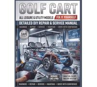 GOLF CART Detailed DIY Repair & Service Manual: The Definitive Step-by-Step Guide to Routine Maintenance, Electrical Diagnostics, and Total Overhauls-Comprehensive Worldwide Coverage for Every Club