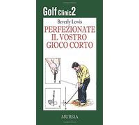 Golf Clinic 2. Perfezionate il vostro gioco corto: Curate le sventure del vostro putting: Vol. 2