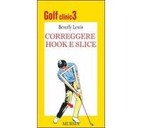 Golf clinic. Ediz. illustrata. Vol. 3: Correggere hook e slice