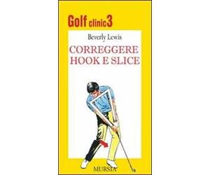 Golf clinic. Ediz. illustrata. Vol. 3: Correggere hook e slice