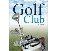 Golf club: guida alla scelta e all'uso dei bastoni. Ediz. illustrata