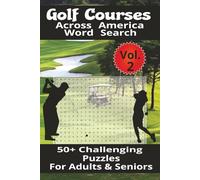 Golf Courses Across America Word Search Vol. 2: 50+ Challenging Puzzles For Adults & Seniors | Picks up where the first book left off | Learn the ... 110 Pages | Gift for the Golf Enthusiast!