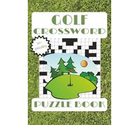 Golf Crossword Puzzle Book: Easy to Read Print about Golf Pro's, Events, Lingo, and More | 6x9 inches, 110 pages | 50+ Puzzles ... Perfect for Kids, Teens, and Adults