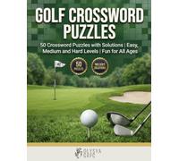 Golf Crossword Puzzles: 50 Crossword Puzzles with Solutions | Easy, Medium and Hard Levels | Fun Golf Word Challenges for Teens, Adults & Seniors