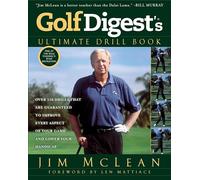 Golf Digest's Ultimate Drill Book: Over 120 Drills That Are Guaranteed to