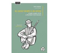 GOLF DOPO I 40 ANNI. COME USARE L'ETA' A PROPRIO VANTAGGIO. - SNEAD SAM -