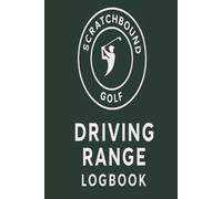 Golf Driving Range Logbook: Track Your Practice Sessions, Swing Data, and Shot Progress: Record Every Club, Distance, Shot Shape, and Practice Session to Lower Your Scores and Improve Consistency