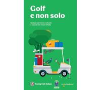 Libri Golf E Non Solo. Guida Al Patrimonio Culturale E Naturale Dei Circoli D'it