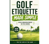 Golf Etiquette Made Simple: Avoid Embarrassment on the Course (2026 Edition)