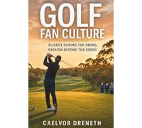 Golf Fan Culture: Silence During the Swing, Passion Beyond the Green