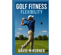 Golf Fitness: Flexibility: Improve your golf game by increasing your flexibility