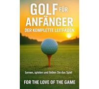 Golf für Anfänger: Der komplette Leitfaden: 13