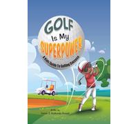 Golf Is My Superpower: A Kid's Guide To Golfing Success