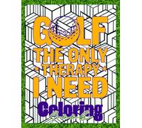 Golf is the Only Therapy I Need: Coloring Book