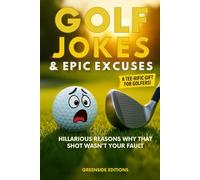 Golf Jokes & Epic Excuses: Hilarious Reasons Why That Shot Wasn’t Your Fault. The Perfect Deluxe Funny Golf Gift Packed with Clean Golf Humor, Quick-Wit Lines and Laughs for Men and Women