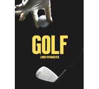 Golf Libro Fotografico: Immagini Straordinarie di Precisione, Eleganza, Paesaggi Suggestivi e Momenti Indimenticabili