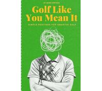 Golf Like You Mean It: Simple Routines For Smarter Golf