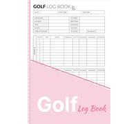 Golf Log Book: Golf Scorecard Journal for Tracking Rounds, Scores, Putts, Fairways, Yardage, Weather, and Course Notes