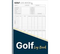 Golf Log Book: Golf Scorecard Journal for Tracking Rounds, Scores, Putts, Fairways, Yardage, Weather, and Course Notes
