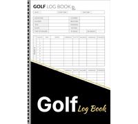 Golf Log Book: Golf Scorecard Journal for Tracking Rounds, Scores, Putts, Fairways, Yardage, Weather, and Course Notes