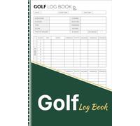Golf Log Book: Golf Scorecard Journal for Tracking Rounds, Scores, Putts, Fairways, Yardage, Weather, and Course Notes