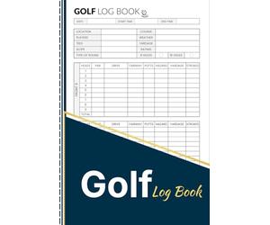 Golf Log Book: Golf Scorecard Journal for Tracking Rounds, Scores, Putts, Fairways, Yardage, Weather, and Course Notes