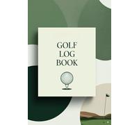 Golf Log Book: Scorecard & Performance Tracker to Improve Your Game: Track Rounds, Hole-by-Hole Stats, Handicap Progress & Golf Course Notes