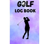 Golf Log Book: Track Your Rounds and Improve Your Game