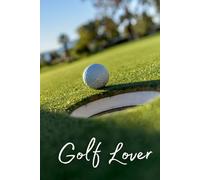 Golf Lover: An exceptional notebook for your goals, your game, your life-perfectly aligned like a great golf shot!