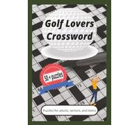 Golf Lovers Crossword: Golf Lovers Crossword Puzzles: Crossword Puzzles of golf trivia and knowledge, easy to read print, Famous Courses, Players and ... 6" x 9", 120 pages, 50 plus puzzle