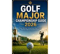 GOLF MAJOR CHAMPIONSHIP GUIDE 2026: Player Watchlist, Course Notes, Round Tracker, Prediction Pages & Tournament Review