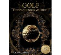 Golf Malbuch Für Erwachsene: Landschaften - Golfplätze, Golfer-Muster zum Ausmalen - Stressabbau & Entspannung