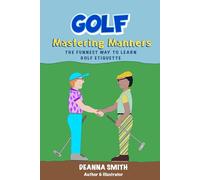Golf: Mastering Manners: The Funnest Way to Learn Golf Etiquette