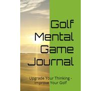 Golf Mental Game Journal: Upgrade Your Thinking - Improve Your Golf