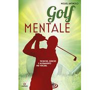 Golf mentale. Tecniche, esercizi e allenamento per vincere